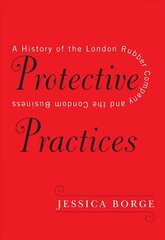 Protective Practices: A History of the London Rubber Company and the Condom Business hind ja info | Majandusalased raamatud | kaup24.ee