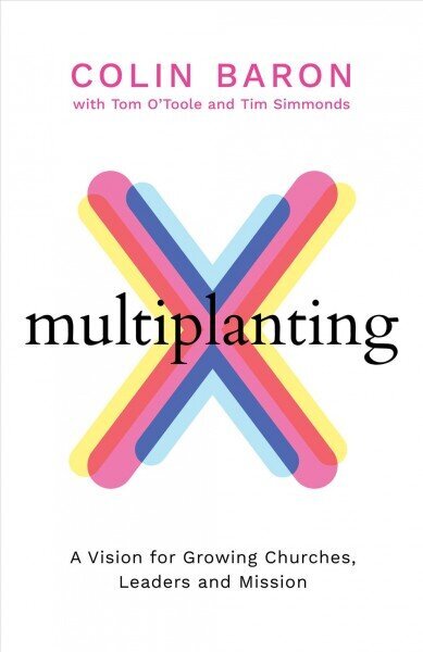 Multiplanting: A Vision for Growing Churches, Leaders and Mission цена и информация | Usukirjandus, religioossed raamatud | kaup24.ee