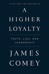 Higher Loyalty: Truth, Lies, and Leadership цена и информация | Биографии, автобиогафии, мемуары | kaup24.ee