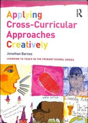 Applying Cross-Curricular Approaches Creatively: The Connecting Curriculum цена и информация | Книги по социальным наукам | kaup24.ee