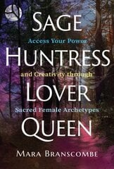 Sage, Huntress, Lover, Queen: Access Your Power and Creativity through Sacred Female Archetypes цена и информация | Самоучители | kaup24.ee