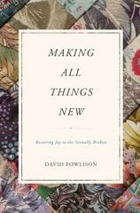 Making All Things New: Restoring Joy to the Sexually Broken hind ja info | Usukirjandus, religioossed raamatud | kaup24.ee