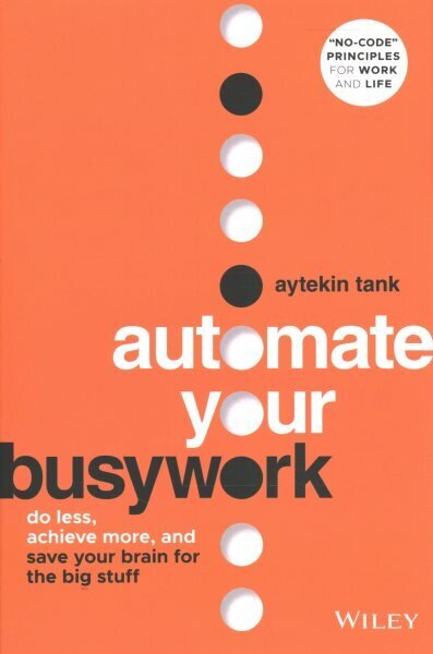 Automate Your Busywork: Do Less, Achieve More, and Save Your Brain for the Big Stuff цена и информация | Majandusalased raamatud | kaup24.ee