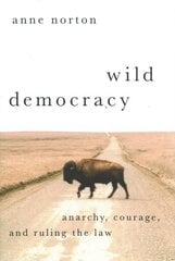 Wild Democracy: Anarchy, Courage, and Ruling the Law hind ja info | Ühiskonnateemalised raamatud | kaup24.ee