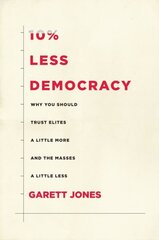 10% Less Democracy: Why You Should Trust Elites a Little More and the Masses a Little Less hind ja info | Ühiskonnateemalised raamatud | kaup24.ee