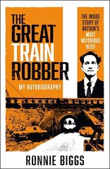 The Great Train Robber: My Autobiography: The Inside Story of Britain's Most Notorious Heist hind ja info | Elulooraamatud, biograafiad, memuaarid | kaup24.ee