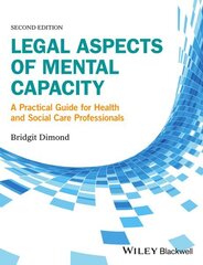 Legal Aspects of Mental Capacity: A Practical Guide for Health and Social Care Professionals 2nd edition цена и информация | Книги по социальным наукам | kaup24.ee