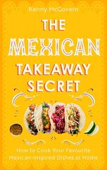 Mexican Takeaway Secret: How to Cook Your Favourite Mexican-Inspired Dishes at Home цена и информация | Книги рецептов | kaup24.ee