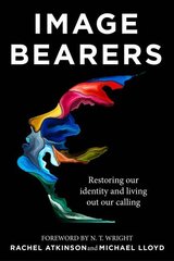 Image Bearers: Restoring our identity and living out our calling цена и информация | Духовная литература | kaup24.ee