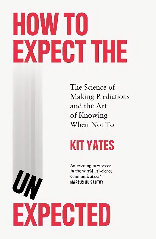 How to Expect the Unexpected: The Science of Making Predictions and the Art of Knowing When Not To hind ja info | Majandusalased raamatud | kaup24.ee