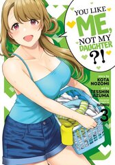 You Like Me, Not My Daughter?! (Manga) Vol. 3 цена и информация | Фантастика, фэнтези | kaup24.ee