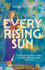 Every Rising Sun: For a thousand and one nights Shaherazade told stories. This is hers. цена и информация | Фантастика, фэнтези | kaup24.ee