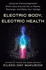 Electric Body, Electric Health: Using the Electromagnetism Within (and Around) You to Rewire, Recharge, and Raise Your Voltage цена и информация | Самоучители | kaup24.ee