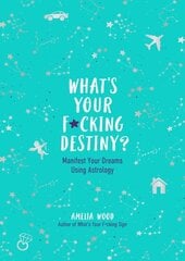 What's Your F*cking Destiny?: Manifest Your Dreams Using Astrology цена и информация | Самоучители | kaup24.ee