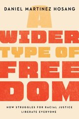 Wider Type of Freedom: How Struggles for Racial Justice Liberate Everyone цена и информация | Исторические книги | kaup24.ee