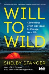 Will to Wild: Adventures Great and Small to Change Your Life hind ja info | Eneseabiraamatud | kaup24.ee