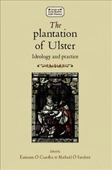 Plantation of Ulster: Ideology and Practice hind ja info | Ajalooraamatud | kaup24.ee