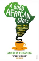 Good African Story: How a Small Company Built a Global Coffee Brand hind ja info | Majandusalased raamatud | kaup24.ee