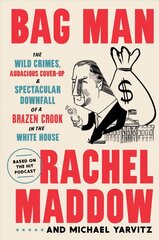 Bag Man: The Wild Crimes, Audacious Cover-Up, and Spectacular Downfall of a Brazen Crook in the White House цена и информация | Книги по социальным наукам | kaup24.ee