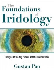 Foundations of Iridology: The Eyes as the Key to Your Genetic Health Profile цена и информация | Самоучители | kaup24.ee