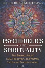 Psychedelics and Spirituality: The Sacred Use of LSD, Psilocybin, and MDMA for Human Transformation 3rd Edition, New Edition цена и информация | Самоучители | kaup24.ee