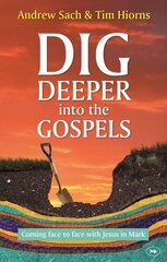 Dig Deeper into the Gospels: Coming Face To Face With Jesus In Mark цена и информация | Духовная литература | kaup24.ee