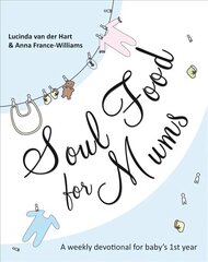 Soul Food for Mums: An Ideal Devotional For Baby'S 1St Year hind ja info | Usukirjandus, religioossed raamatud | kaup24.ee