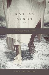 Not by Sight: A Fresh Look at Old Stories of Walking by Faith цена и информация | Духовная литература | kaup24.ee