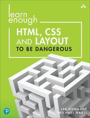 Learn Enough HTML, CSS and Layout to Be Dangerous: An Introduction to Modern Website Creation and Templating Systems hind ja info | Majandusalased raamatud | kaup24.ee