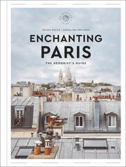 Enchanting Paris: The Hedonist's Guide цена и информация | Путеводители, путешествия | kaup24.ee