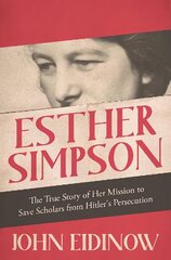 Esther Simpson: The True Story of her Mission to Save Scholars from Hitler's Persecution hind ja info | Ajalooraamatud | kaup24.ee