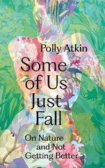 Some of Us Just Fall: On Nature and Not Getting Better hind ja info | Tervislik eluviis ja toitumine | kaup24.ee