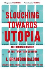 Slouching Towards Utopia: An Economic History of the Twentieth Century hind ja info | Majandusalased raamatud | kaup24.ee