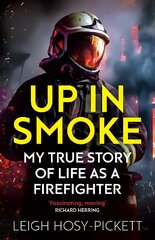 Up in Smoke - My True Story of Life as a Firefighter: 'Fascinating, moving' Richard Herring цена и информация | Биографии, автобиогафии, мемуары | kaup24.ee