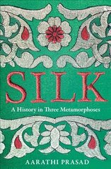 Silk: A History in Three Metamorphoses hind ja info | Majandusalased raamatud | kaup24.ee