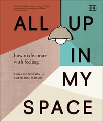 All Up In My Space: How to Decorate With Feeling hind ja info | Eneseabiraamatud | kaup24.ee
