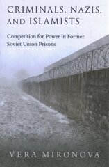Criminals, Nazis, and Islamists: Competition for Power in Former Soviet Union Prisons hind ja info | Ühiskonnateemalised raamatud | kaup24.ee