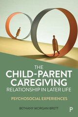 Child-Parent Caregiving Relationship in Later Life: Psychosocial Experiences цена и информация | Книги по социальным наукам | kaup24.ee