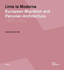 Lima la Moderna: European Migration and Peruvian Architecture 1937-1969 цена и информация | Книги по архитектуре | kaup24.ee