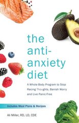 Anti-anxiety Diet: A Whole Body Program to Stop Racing Thoughts, Banish Worry and Live Panic-Free цена и информация | Самоучители | kaup24.ee