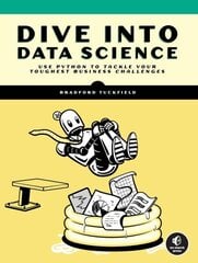 Dive Into Data Science: Use Python To Tackle Your Toughest Business Challenges цена и информация | Книги по экономике | kaup24.ee