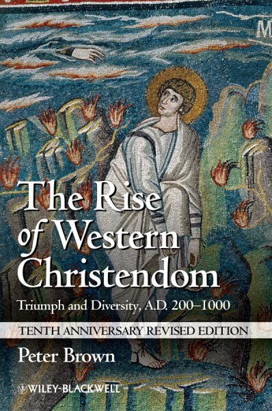 Rise of Western Christendom: Triumph and Diversity, A.D. 200-1000 10th Anniversary Revised Edition цена и информация | Usukirjandus, religioossed raamatud | kaup24.ee