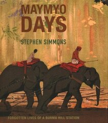 Maymyo Days: Forgotten Lives of a Burma Hill Station hind ja info | Ajalooraamatud | kaup24.ee