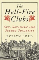 Hellfire Clubs: Sex, Satanism and Secret Societies цена и информация | Исторические книги | kaup24.ee