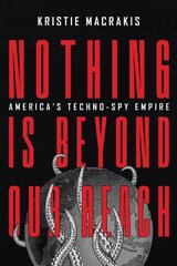 Nothing Is Beyond Our Reach: America's Techno-Spy Empire hind ja info | Ühiskonnateemalised raamatud | kaup24.ee