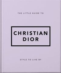 Little Guide to Christian Dior: Style to Live By hind ja info | Eneseabiraamatud | kaup24.ee