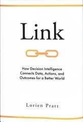 Link: How Decision Intelligence Connects Data, Actions, and Outcomes for a Better World цена и информация | Книги по экономике | kaup24.ee