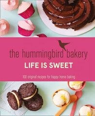 Hummingbird Bakery Life is Sweet: 100 Original Recipes for Happy Home Baking цена и информация | Книги рецептов | kaup24.ee