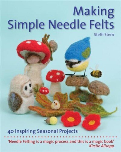 Making Simple Needle Felts: 40 Seasonal Projects New edition цена и информация | Tervislik eluviis ja toitumine | kaup24.ee