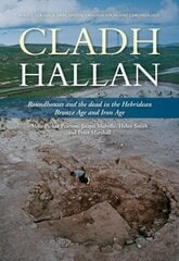 Cladh Hallan: Roundhouses and the dead in the Hebridean Bronze Age and Iron Age, Part I: stratigraphy, spatial organisation and chronology hind ja info | Ajalooraamatud | kaup24.ee